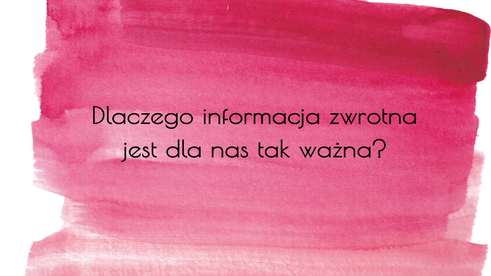 Jak udzielać informacji zwrotnej? Dlaczego informacja zwrotna jest dla nas tak ważna?