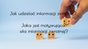 Jak udzielać informacji zwrotnej? Jaka jest motywująca siła informacji zwrotnej?