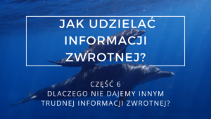 Dlaczego nie dajemy innym trudnej informacji zwrotnej?