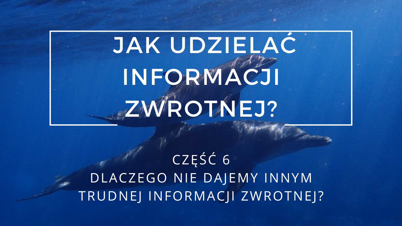 Dlaczego nie dajemy innym trudnej informacji zwrotnej?